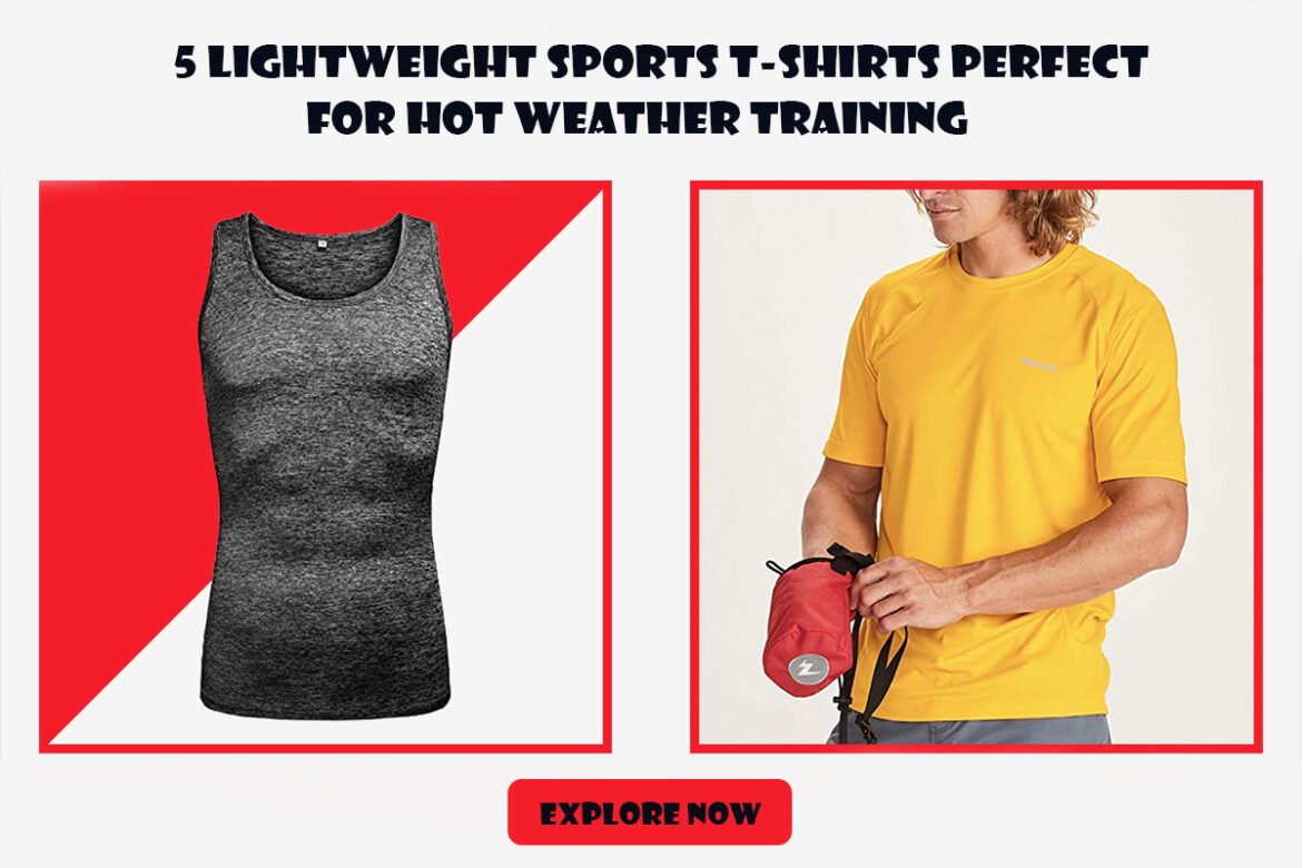 5 Lightweight Sports T-Shirts Perfect for Hot Weather Training