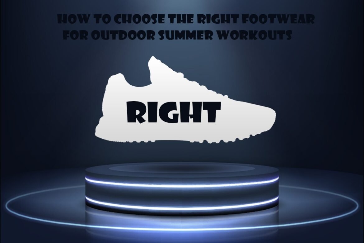 How to Choose the Right Footwear for Outdoor Summer Workouts?