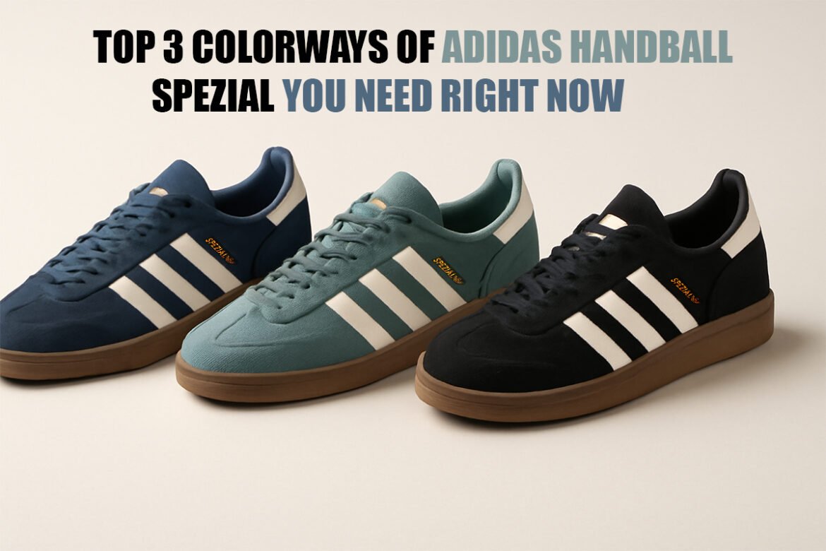 Top 3 Colorways of Adidas Handball Spezial You Need Right Now