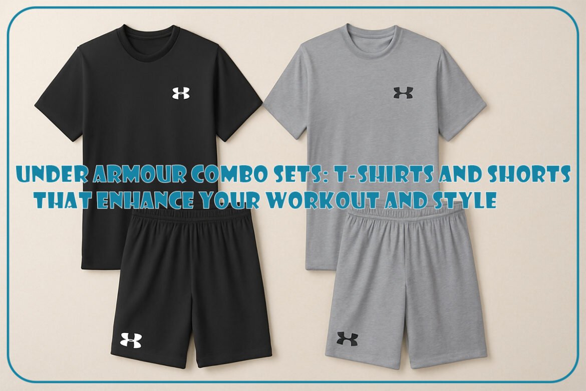 Under Armour Combo Sets: T-Shirts and Shorts That Enhance Your Workout and Style