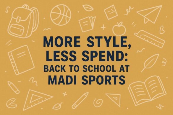 More Style, Less Spend Back to School at Madi Sports More Style, Less Spend Back to School at Madi Sports